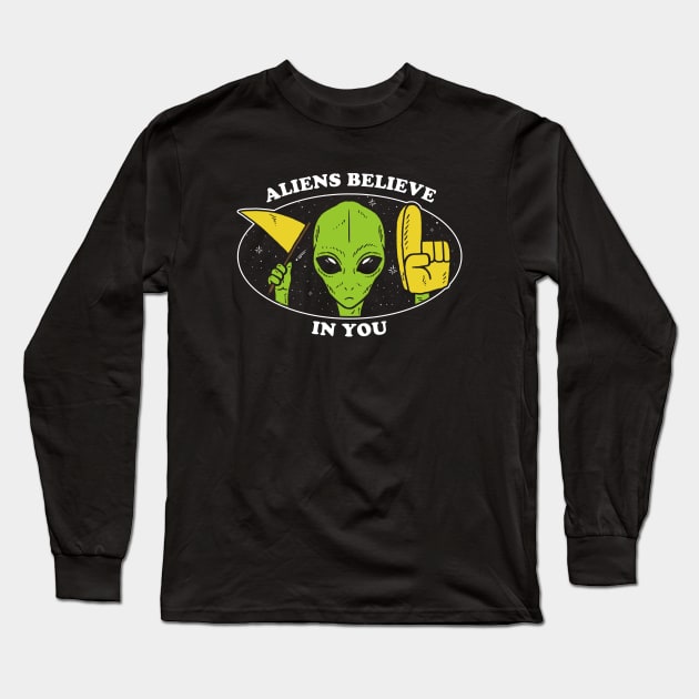 Aliens Believe In You Long Sleeve T-Shirt by dumbshirts